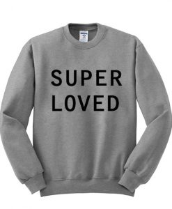 super loved sweatshirt