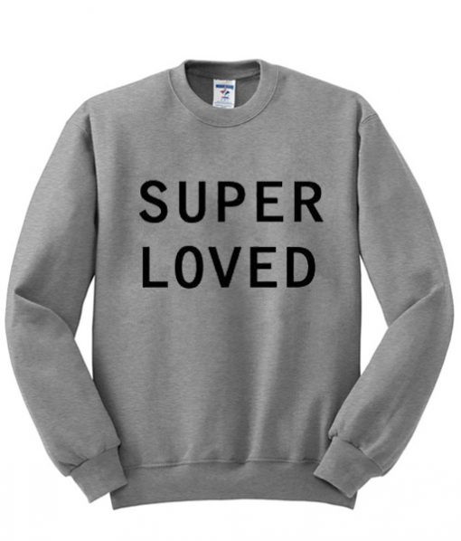 super loved sweatshirt