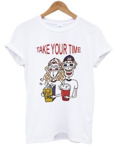 take your time t-shirt