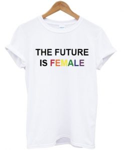 the future is female rainbow t shirt