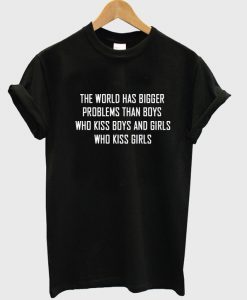 the world has bigger problems t-shirt (2)