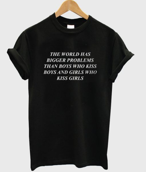 the world has bigger problems t-shirt