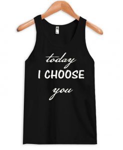 today i choose you tank top