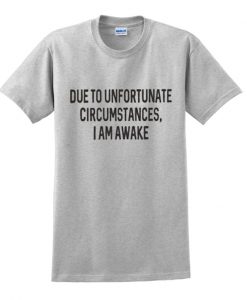 unfortunate circumstances t-shirt