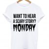 want to hear a scary story monday shirt