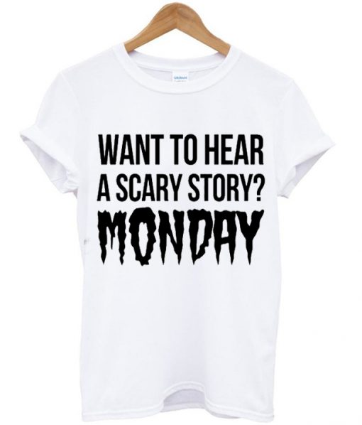 want to hear a scary story monday shirt