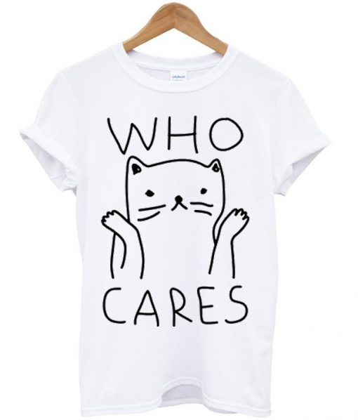 who cares t shirt