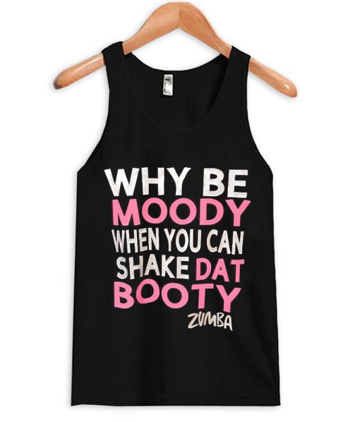 why be moody when you can shake dat booty zumba t-shirt