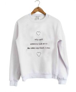 why can't someone look at me sweatshirt