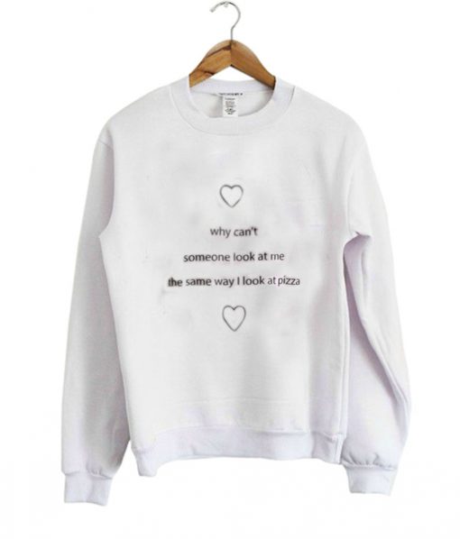 why can't someone look at me sweatshirt