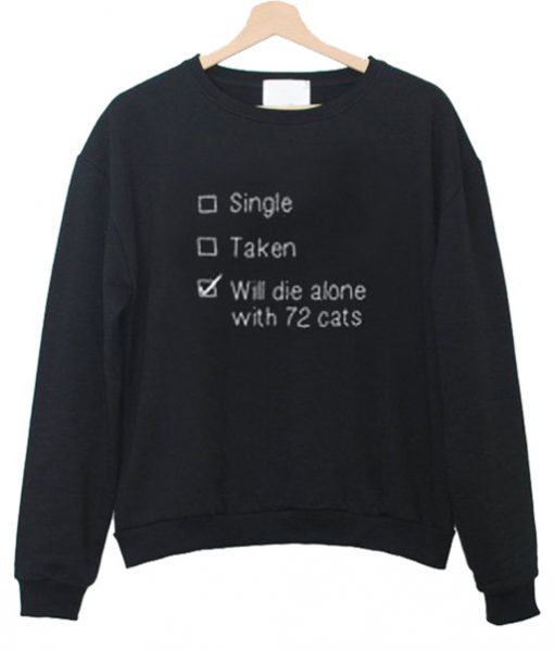 will die alone with 72 cats sweatshirt