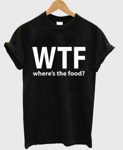 wtf where's the food shirt