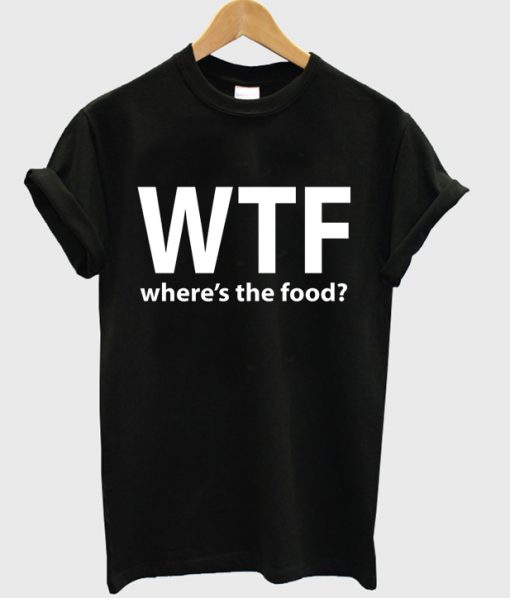 wtf where's the food shirt