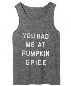 you had me at pumpkin spice tank top