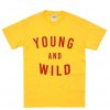 young and wild t-shirt