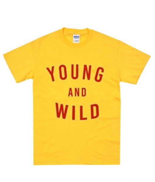 young and wild t-shirt