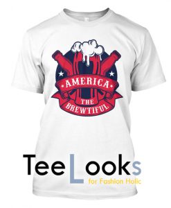 America The Brewtiful T-shirt