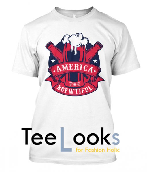 America The Brewtiful T-shirt