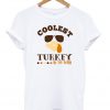 Coolest turkey in the town t-shirt