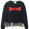 Dangerous Sweatshirt