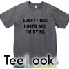 Everything Hurts T-shirt