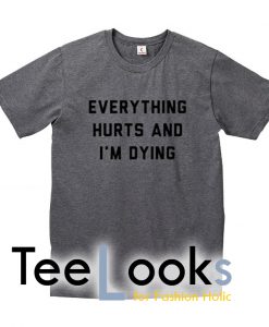Everything Hurts T-shirt