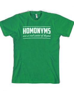 Homonyms are a real waist of thyme t-shirt