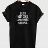 I like diet coek and maybe 3 people t-shirt