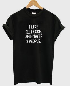 I like diet coek and maybe 3 people t-shirt