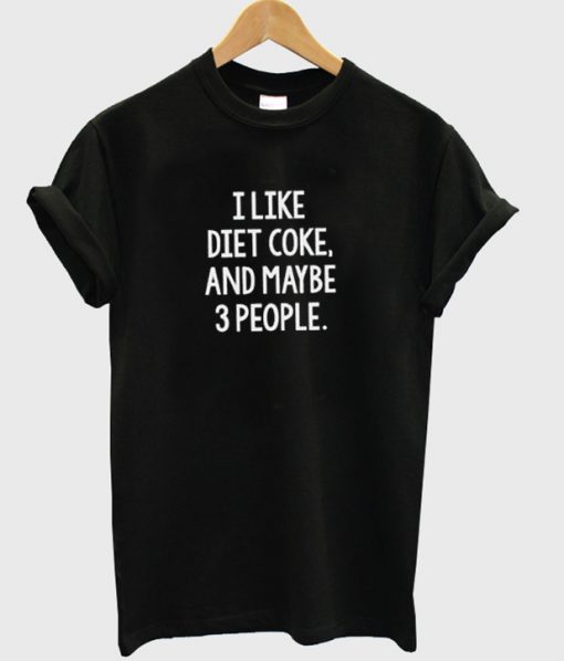 I like diet coek and maybe 3 people t-shirt