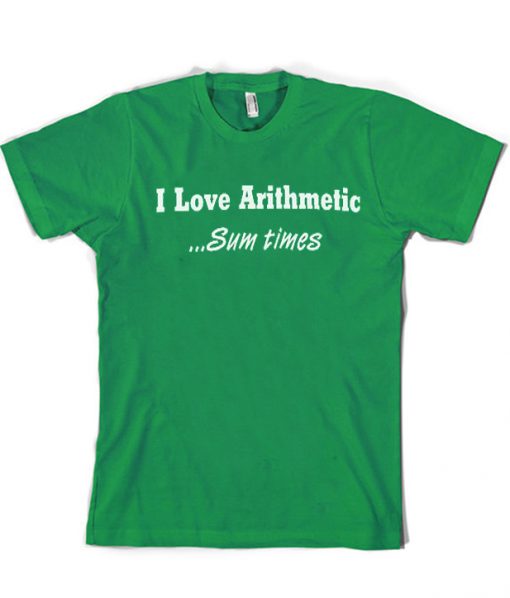 I love arithmetic sumtimes t-shirt