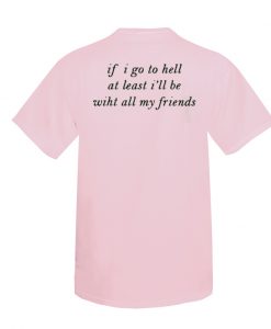 If I Go To Hell At Least T-shirt