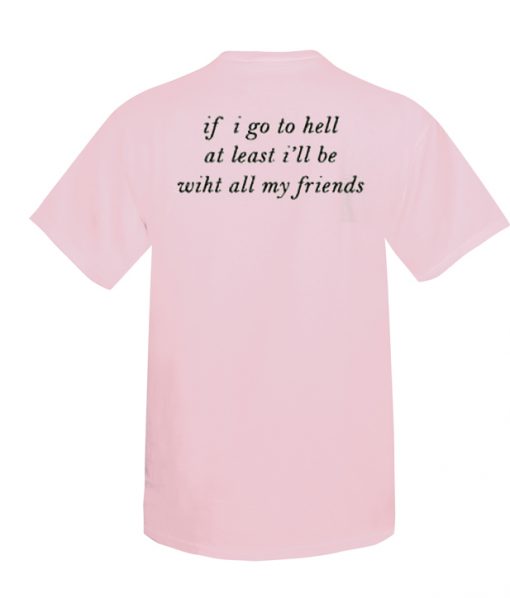 If I Go To Hell At Least T-shirt