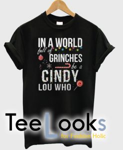 In a world full of grinches be a cindy lou T-shirt
