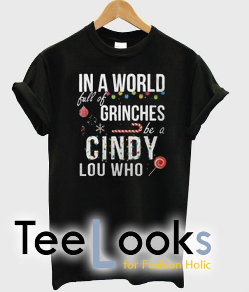 In a world full of grinches be a cindy lou T-shirt