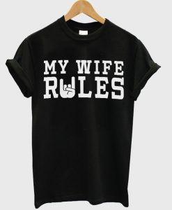 My wife rules t-shirt