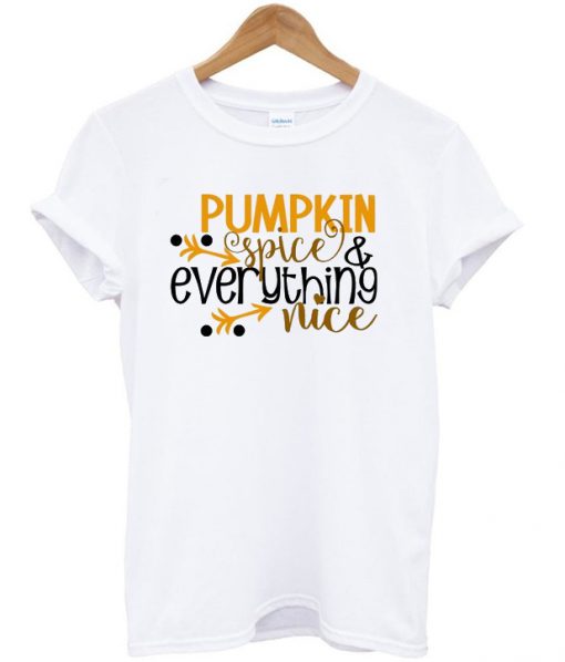 Pumpkin spice everything nice t-shirt