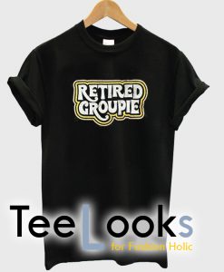 Retired Groupie T-shirt