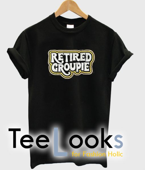 Retired Groupie T-shirt