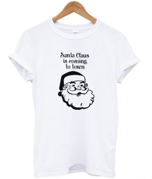 Santa claus is coming to town t-shirt