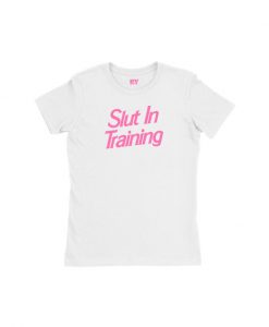 Slut in training t-shirt