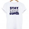 Stay super t-shirt