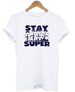 Stay super t-shirt