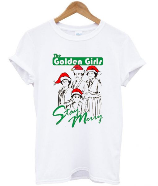 The golden girls stay merry t-shirt