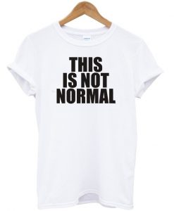 Thisis no tnormal t-shirt