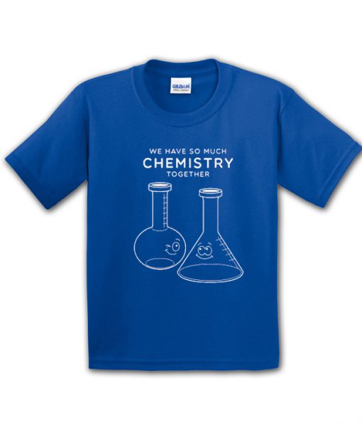 We have so much chemistry together t-shirt