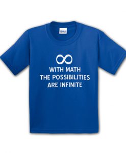 With math the possibilities are infinite t-shirt