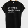 You know what they say about the size of a man's calculator t-shirt