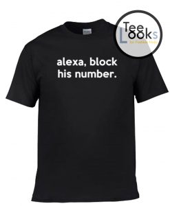Alexa Block His Number T-shirt