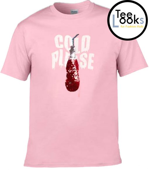 Cold Please T-shirt